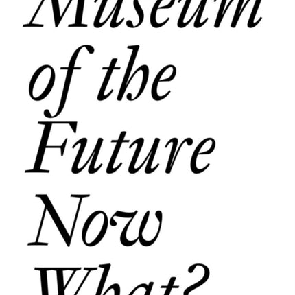 Museum of the Future: Now What?