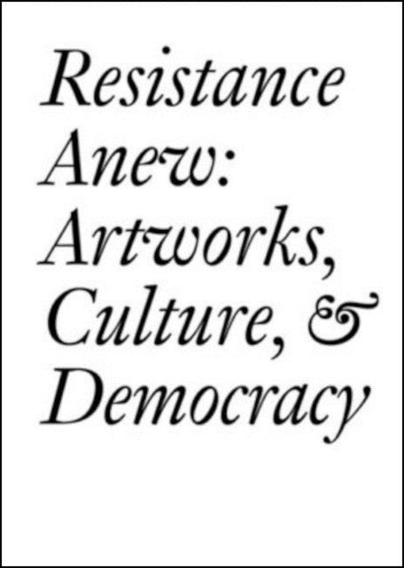 Resistance Anew: Artworks, Culture & Democracy