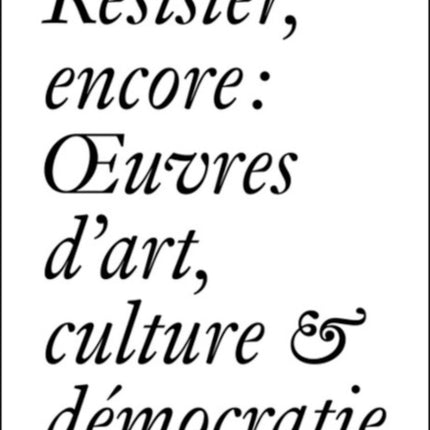 Resister Encore: Oeuvres d'art, Culture & Democratie (French edition)