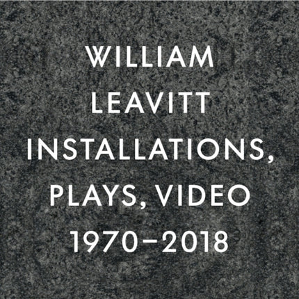 William Leavitt: Installations, Plays, Video, 1970-2018