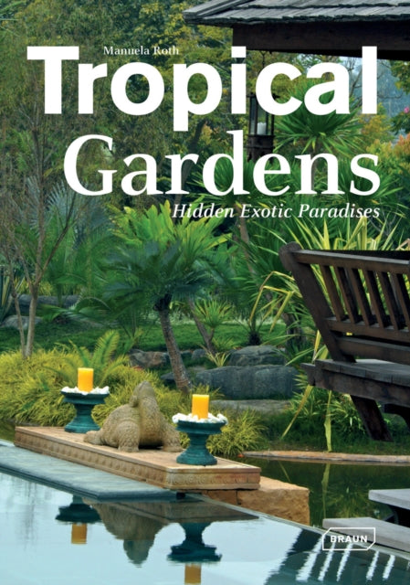 Tropical Gardens: Hidden Exotic Paradises