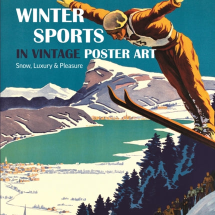 Winter Sports in Vintage Poster Art: Snow, Luxury & Pleasure