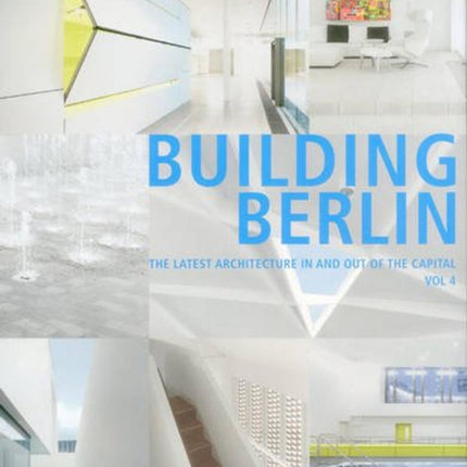 Building Berlin, Vol. 4: The Latest Architecture in and out of the Capital