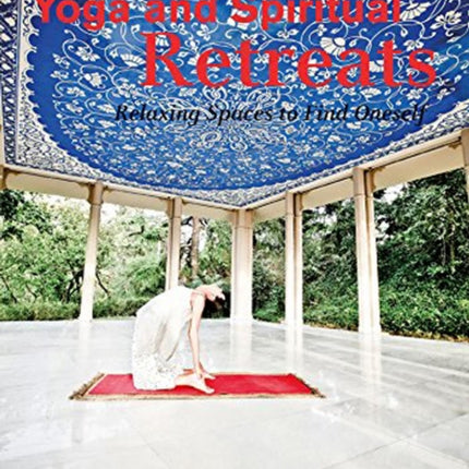 Yoga and Spiritual Retreats: Relaxing Spaces to