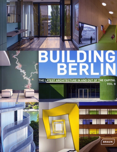 Building Berlin, Vol. 6: The Latest Architecture in and out of the Capital