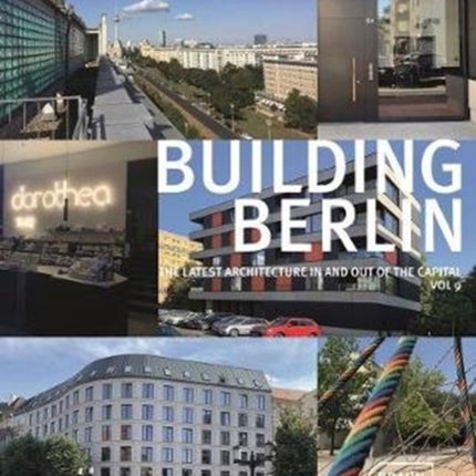 Building Berlin, Vol. 9: The latest architecture in and out of the capital