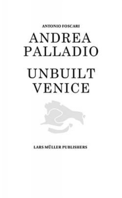 Andrea Palladio  Unbuilt Venice