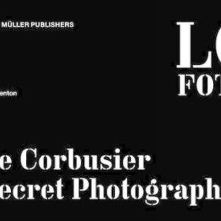 Le Corbusier: Secret Photographer