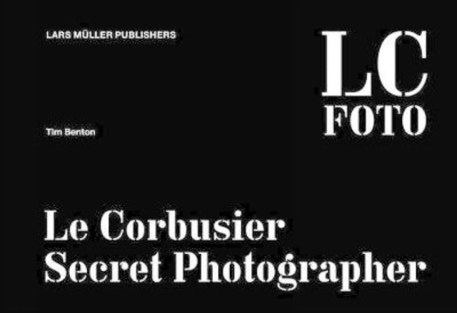 Le Corbusier: Secret Photographer