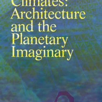 Climates: Architecture and the Planetary Imaginary