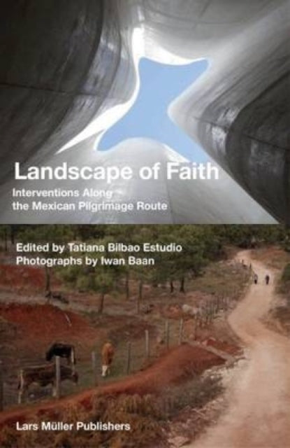 Landscape of Faith: Interventions Along the Mexican Pilgrimage Route