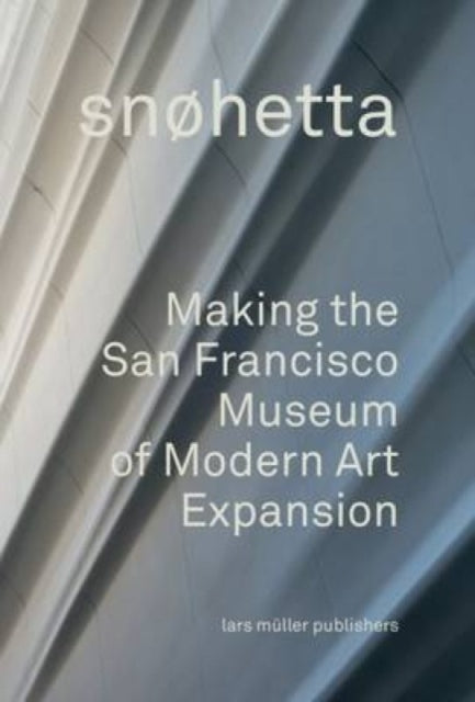 Snohetta: Making the San Francisco Museum of Modern Art Expansion