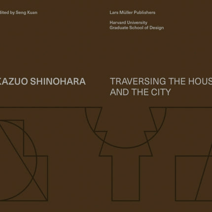 Kazuo Shinohara: Traversing the House and the City