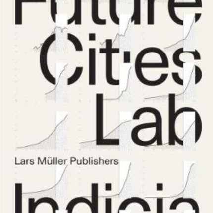 Future Cities Laboratory: Indicia 01