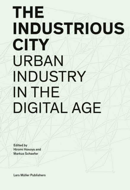 Industrious City: Urban Industry in the Digital Age