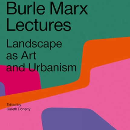 Roberto Burle Marx Lectures: Landscape as Art and Urbanism