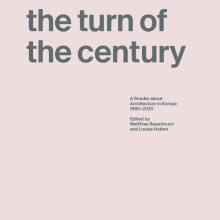 Turn of the Century: A Reader about Architecture in Europe 1990-2020