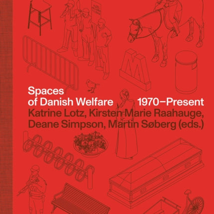 Architectures of Dismantling and Restructuring: Spaces of Danish Welfare, 1970-present