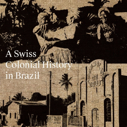 Helvecia: A Swiss Colonial History in Brazil