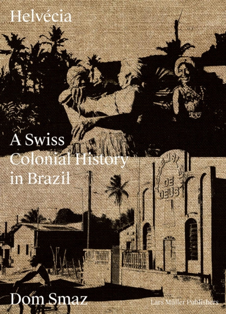 Helvecia: A Swiss Colonial History in Brazil