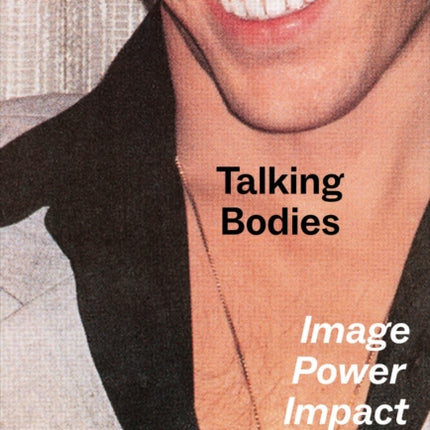 Talking Bodies: Image, Power, Impact