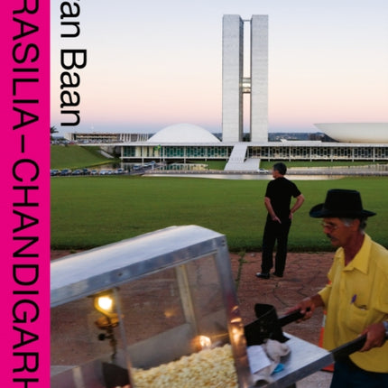 Brasilia - Chandigarh: Living With Modernity