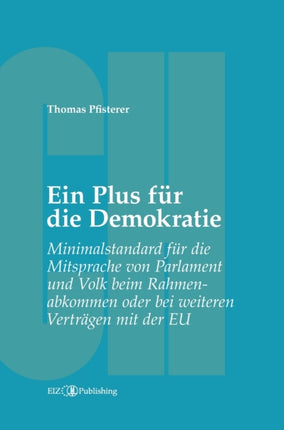 Ein Plus für die Demokratie: Minimalstandard für die Mitsprache von Parlament und Volk beim Rahmenabkommen oder bei weiteren Verträgen mit der EU