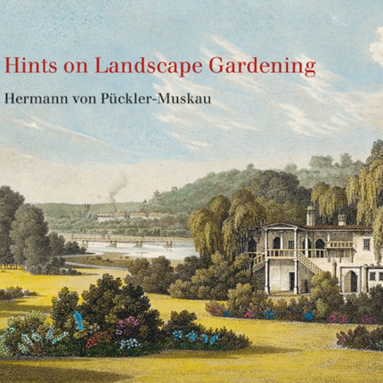 Hints on Landscape Gardening: English Edition with the Hand-colored Illustrations of the Atlas of 1834