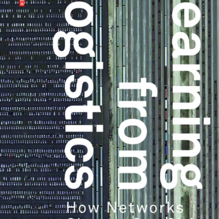 Learning from Logistics: How Networks Change our Cities