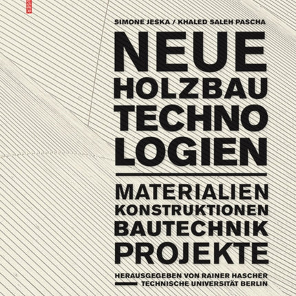 Neue Holzbautechnologien: Materialien, Konstruktionen, Bautechnik, Projekte