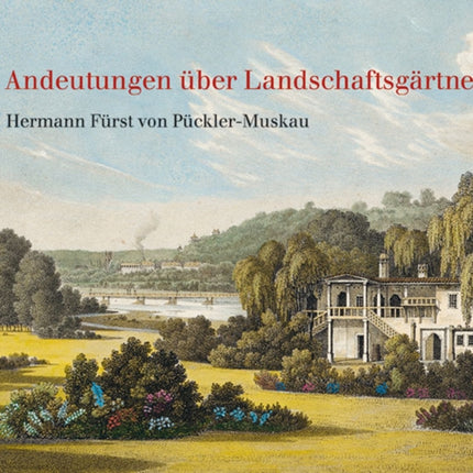 Andeutungen über Landschaftsgärtnerei: Text und Abbildungen des Atlas von 1834