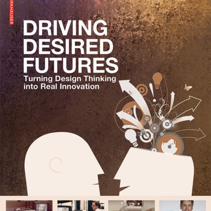 Driving Desired Futures: Turning Design Thinking into Real Innovation