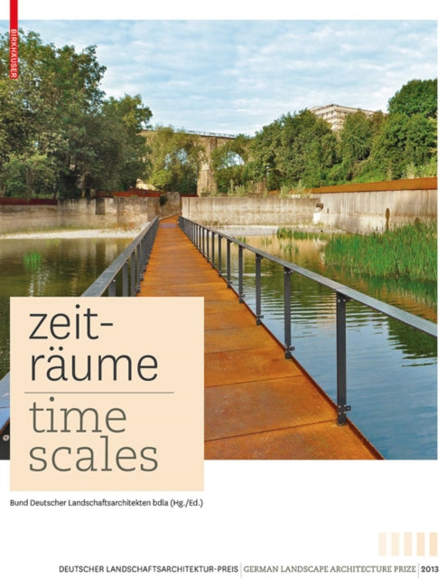 Zeiträume - Time Scales: Zeitgenössische deutsche Landschaftsarchitektur / Contemporary German Landscape Architecture