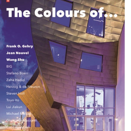 The Colours of ...: Frank O. Gehry, Jean Nouvel, Wang Shu and other architects