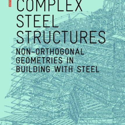 Complex Steel Structures: Non-Orthogonal Geometries in Building with Steel