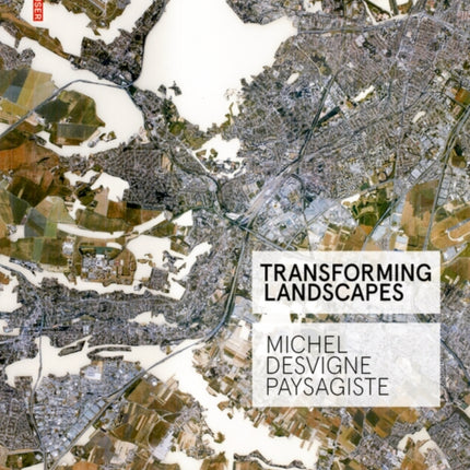 Transforming Landscapes: Michel Desvigne Paysagiste