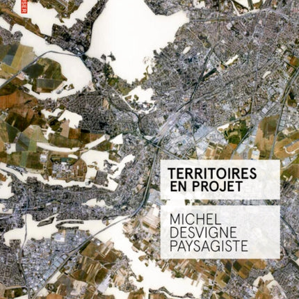 Territoires en projet: Michel Desvigne Paysagiste