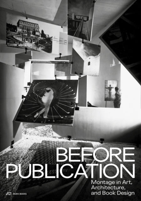 Before Publication – Montage in Art, Architecture, and Book Design. A Reader