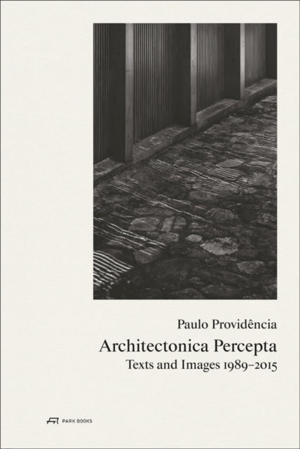 Paulo Providência–Architectonica Percepta – Texts and Images 1989–2015