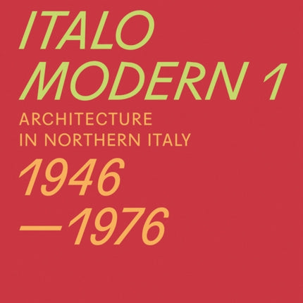 Italomodern 1 – Architecture in Northern Italy 1946–1976