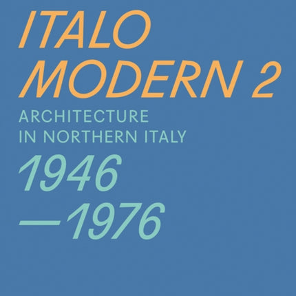 Italomodern 2 – Architecture in Northern Italy 1946–1976