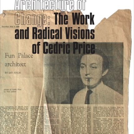 The City and the Architecture of Change: The Work and Radical Visions of Cedric Price