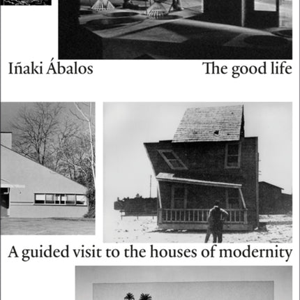 The Good Life: A Guided Visit to the Houses of Modernity