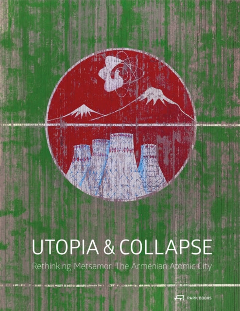 Utopia & Collapse: Rethinking Metsamor - The Armenian Atomic City