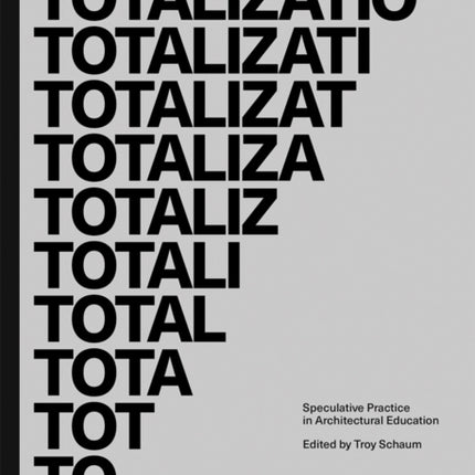 Totalization: Speculative Practice in Architectural Education