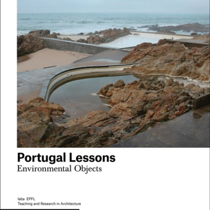 Portugal Lessons: Environmental Objects. Teaching and Research in Architecture