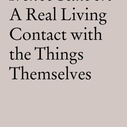 A Real Living Contact with the Things Themselves: Essays on Architecture