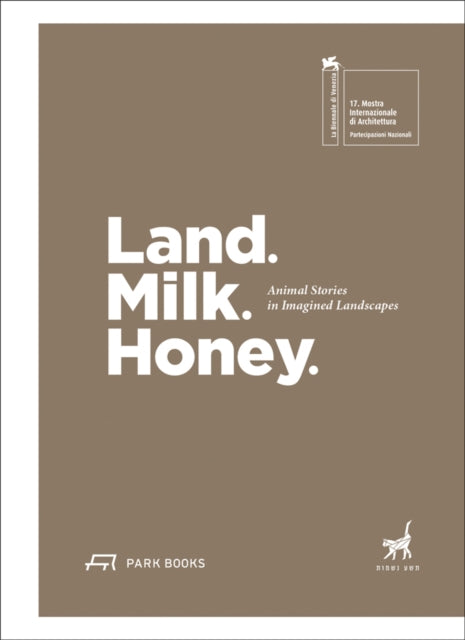 Land. Milk. Honey: Animal Stories in Imagined Landscapes