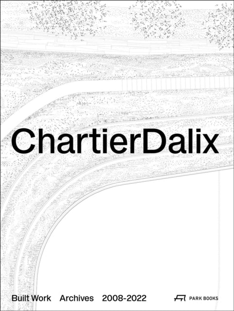 ChartierDalix. Built Work, Archives: 2008–2022