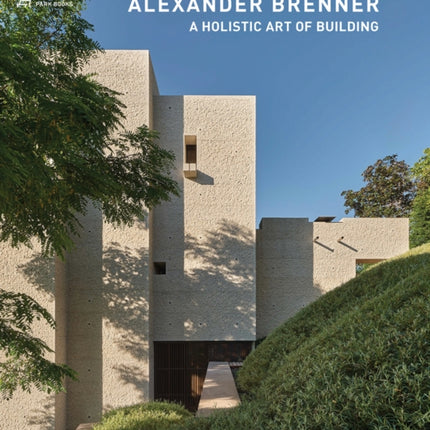 Alexander Brenner – Villas and Houses 2015–2021: A Holistic Art of Building